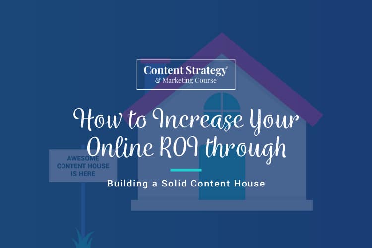 Use a content house to increase your online ROI